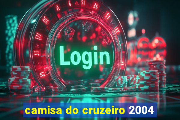 camisa do cruzeiro 2004